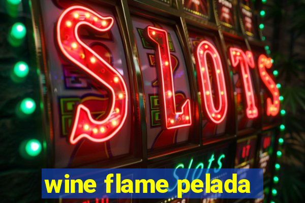 wine flame pelada